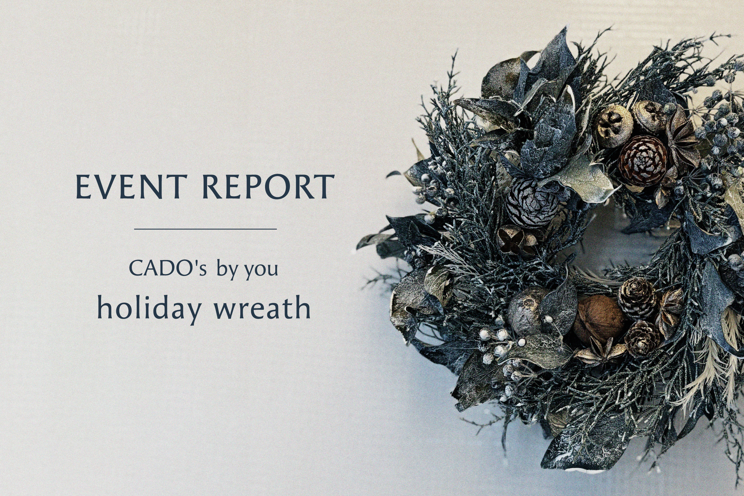 【Event Report】CADO's by you holiday wreath